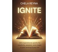 IGNITE: 365 inspirational sparks for creativity, passion, and magic in your writing & your life