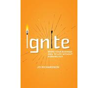 Ignite: Bring your business idea to life without burning out