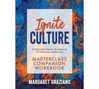 Ignite Culture Masterclass Companion Workbook: A Train-the-Trainer Guidebook for Business Leadership (Keen Alignment Culture Series)