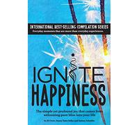 Ignite Happiness: The Simple Yet Profound Joy that Comes from Welcoming Bliss into Your Life