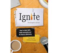 Ignite: How to share faith, build community and do church, differently