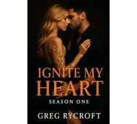 Ignite My Heart: Season One: A Romantic Thriller of Obsession, Fire, and Truth