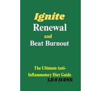 Ignite Renewal and Beat Burnout: The Ultimate Anti-Inflammatory Diet Guide