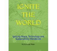 IGNITE THE WORLD: Igniting Peace, Technology and Sustainability Worldwide