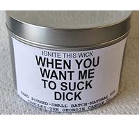 Ignite This Wick-When You Want me to Suck Dick-Scented Natural Soy 30 Hour Candle