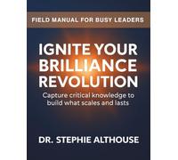Ignite Your Brilliance Revolution: Field Manual For Busy Leaders