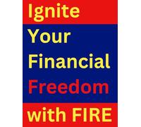 Ignite Your Financial Freedom with FIRE