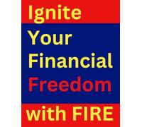 Ignite Your Financial Freedom with FIRE