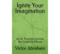 Ignite Your Imagination: An AI Prompt Journal for Creative Minds