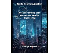 Ignite Your Imagination: Creative Writing with Gemini AI's Prompt Engineering