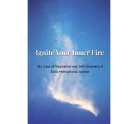 Ignite Your Inner Fire: 365 Days of Inspiration and Self-Discovery: A Daily Motivational Journal