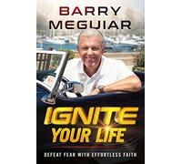 Ignite Your Life: Defeat Fear with Effortless Faith