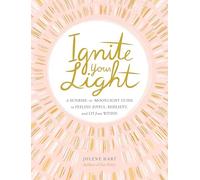 Ignite Your Light: A Sunrise-to-Moonlight Guide to Feeling Joyful, Resilient, and Lit from Within