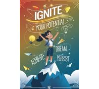 ignite your potential: motivational journal, dream, achieve, persist, improve your self.... motivational journal