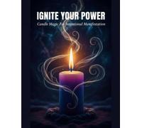 Ignite Your Power: Candle Magic For Intentional Manifestation
