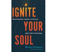 Ignite Your Soul: When Exhaustion, Isolation, and Burnout Light a Path to Flourishing