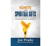 Ignite Your Spiritual Gifts: The Blueprint for a Supernatural Ministry