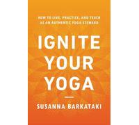 Ignite Your Yoga by Susanna Barkataki - 9781611809947