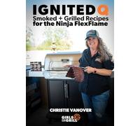 Ignited Q: Smoked + Grilled Recipes for the Ninja FlexFlame (Ninja FlexFlame Cookbooks)