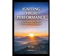 Igniting High Performance: Rebuilding Your Life Through Energy Systems