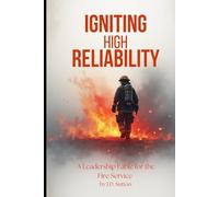Igniting High Reliability: A Leadership Fable for the Fire Service