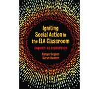 Igniting Social Action in the ELA Classroom : Inquiry As Disruption