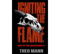 Igniting the Flame: A Post-Apocalyptic, Post-Pandemic Off-Grid Nomadic Tribal Warriors Action Adventure Survival Epic Fantasy Novel: 6 (Rise of the Giants)