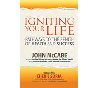 Igniting Your Life: Pathways to the Zenith of Health and Success