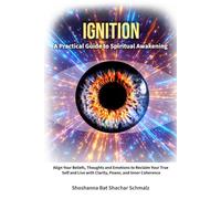 Ignition: A Practical Guide To Spiritual Awakening: Align Your Beliefs, Thoughts and Emotions to Reclaim Your True Self and Live with Clarity, Power, and Inner Coherence