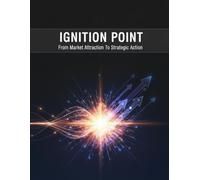 Ignition Point: From Market Attraction To Strategic Action