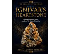 Ignivar’s Heartstone: How One Forgotten Stone Awakened the Dragonfly Archive