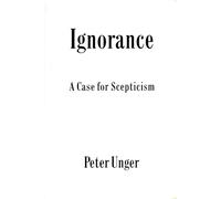 Ignorance: A Case for Scepticism (Clarendon Library of Logic and Philosophy)