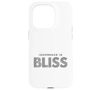 Ignorance is bliss Case for iPhone 15 Pro