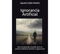 Ignorancia Artificial: Para comprender el poder de la IA, primero debemos afrontar su ignorancia. (TEORÍAS DE LA IGNORANCIA)