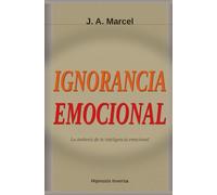 IGNORANCIA EMOCIONAL: La antítesis de la inteligencia emocional