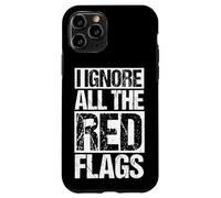IGNORE ALL THE Red FLAGS Humor, Red Flags, Attitude Case for iPhone 11 Pro
