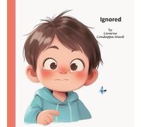 Ignored: A lovely relatable and feel-good story for little children about being ignored.