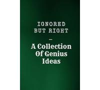 Ignored But Right - A Collection Of Genius Ideas: Sarcastic Gift Notebook For Managers, Coworkers & Friends