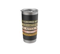 Ignored My Daughters Advice I Regret Everything Quote Design Stainless Steel Insulated Tumbler