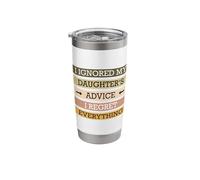 Ignored My Daughters Advice I Regret Everything Quote Design Stainless Steel Insulated Tumbler