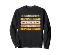 Ignored My Daughters Advice I Regret Everything Quote Design Sweatshirt