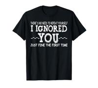 Ignored You just fine The Forst time Humor Teen Preteen T-Shirt