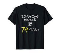 Ignoring Advice For 74 Years Funny Happy 74th Birthday Gift T-Shirt
