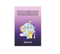 IGNOU BCA Computer Oriented Numerical Technique Previous Year Unsolved Papers BCS 054 (IGNOU BCA Unsolved Paper Books Series)