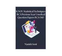 IGNOU BCA Statistical Techniques Previous Year Unsolved Papers BCS 040 (IGNOU BCA Unsolved Paper Books Series)