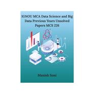 IGNOU MCA Data Science and Big Data Previous Years Unsolved Papers MCS 226 (IGNOU MCA Unsolved Books Series)