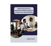 IGNOU MCA MCS 214 Professional Skills and Ethics Previous Year Solved Papers (IGNOU MCA Solved Paper Books Series)