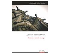 Igreja ou Reino de Deus?: Entenda o que está em Jogo