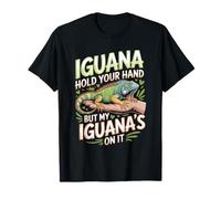 Iguana Hold Your Hand But My Iguana's On It Iguana Saying T-Shirt