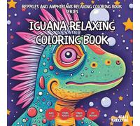 Iguana Relaxing Coloring Book - for Kids, Teens, Adults and Seniors with Easy and Simple Designs for Stress Free Relaxation